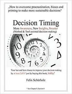 Decision Timing: More Awareness, New Insights, Smarter (Method & Tool assisted decision making)