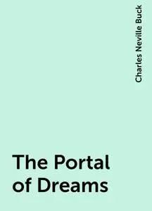 «The Portal of Dreams» by Charles Neville Buck