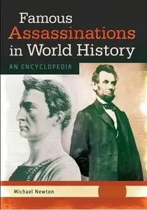 Famous Assassinations in World History: An Encyclopedia