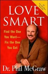 «Love Smart: Find the One You Want – Fix the One You Got» by Dr. Phil McGraw