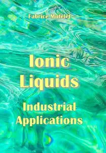 "Ionic Liquids Industrial Applications" ed. by Fabrice Mutelet