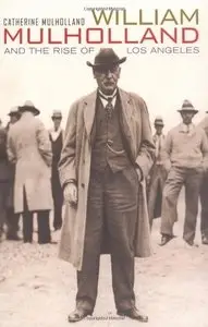 William Mulholland and the Rise of Los Angeles
