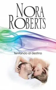 «Tentando al destino» by Nora Roberts