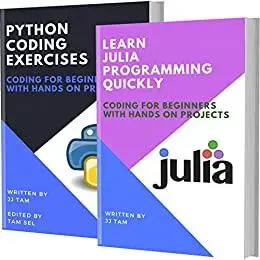 LEARN JULIA PROGRAMMING AND PYTHON CODING EXERCISES: CODING FOR BEGINNERS