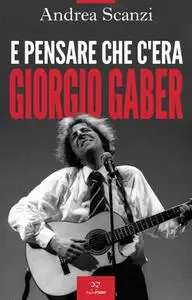 Andrea Scanzi - E pensare che c'era Giorgio Gaber