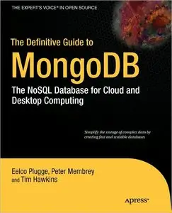 The Definitive Guide to MongoDB: The NoSQL Database for Cloud and Desktop Computing (repost)