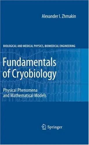 Alexander I. Zhmakin, "Fundamentals of Cryobiology: Physical Phenomena and Mathematical Models"