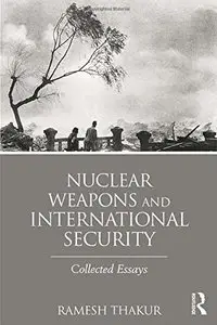 Nuclear Weapons and International Security: Collected Essays