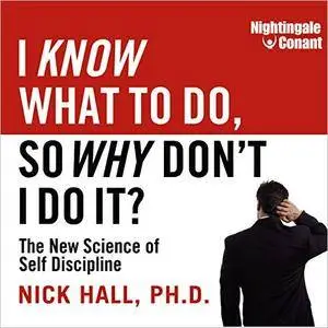 I Know What to Do, So Why Don't I Do It?: The New Science of Self-Discipline [Audiobook] {Repost}
