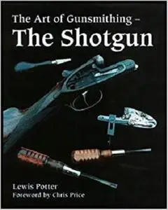 The Art of Gunsmithing: The Shotgun