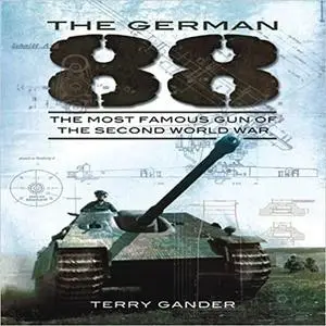 The German 88: The Most Famous Gun of the Second World War