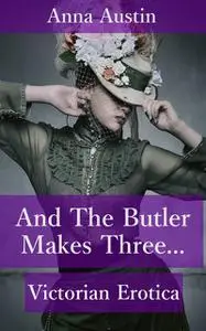 «And The Butler Makes Three» by Anna Austin