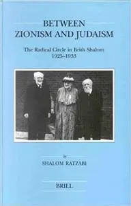 Between Zionism and Judaism: The Radical Circle in Brith Shalom 1925-1933