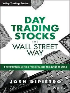 Day Trading Stocks the Wall Street Way: A Proprietary Method For Intra-Day and Swing Trading (repost)