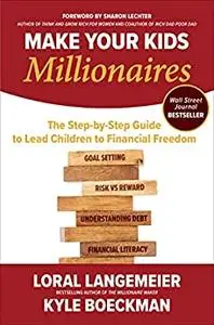 Make Your Kids Millionaires: The Step-by-Step Guide to Lead Children to Financial Freedom