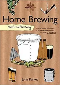 Self-Sufficiency: Home Brewing (IMM Lifestyle Books) Learn How to Brew Beer at Home
