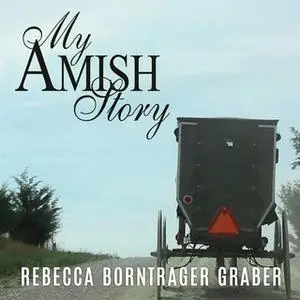 «My Amish Story: Breaking Generations of Silence» by Rebecca Borntrager Graber