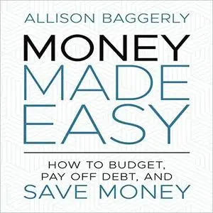 Money Made Easy: How to Budget, Pay Off Debt, and Save Money [Audiobook]