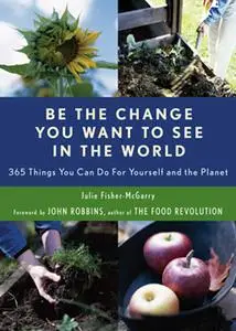 «Be the Change You Want to See in the World» by Julie Fisher-McGarry