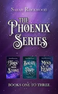 «The Phoenix Series» by Sarah Rockwood