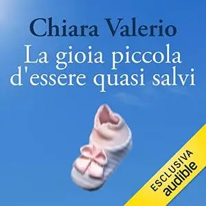 «La gioia piccola d'essere quasi salvi» by Chiara Valerio