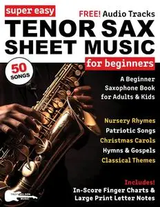 Super Easy Tenor Sax Sheet Music for Beginners: A Beginner Saxophone Book for Adults & Kids—50 Songs