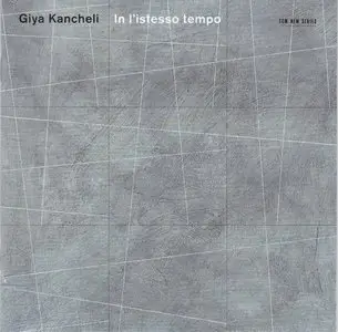 Giya Kancheli - In L'Istesso Tempo (2005) {ECM 1767}