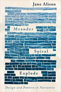 Meander, Spiral, Explode: Design and Pattern in Narrative