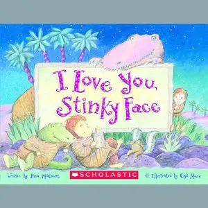 «I Love You, Stinky Face» by Lisa McCourt