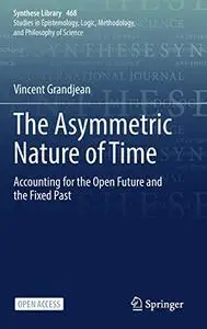 The Asymmetric Nature of Time: Accounting for the Open Future and the Fixed Past