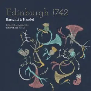 Peter Whelan, Ensemble Marsyas - Edinburgh 1742: Barsanti & Handel (2017)
