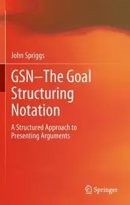 GSN - The Goal Structuring Notation: A Structured Approach to Presenting Arguments (repost)