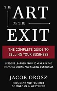 The Art of the Exit: The Complete Guide to Selling Your Business