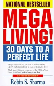 Megaliving! : 30 Days to a Perfect Life: The Ultimate Action Plan for Total Mastery of Your Mind, Body & Character