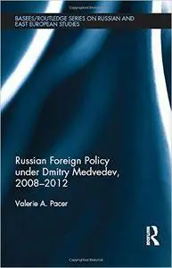 Russian Foreign Policy under Dmitry Medvedev, 2008-2012