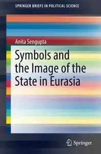 Symbols and the Image of the State in Eurasia (SpringerBriefs in Political Science)