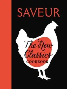SAVEUR: The New Classics Cookbook: 1,000 Recipes + Expert Advice, Tips, and Tales