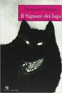 Alexandre Dumas - Il Signore dei Lupi