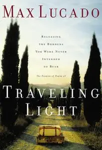 «Traveling Light» by Max Lucado