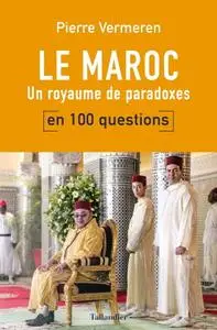 Pierre Vermeren, "Le Maroc en 100 questions: Un royaume de paradoxes"