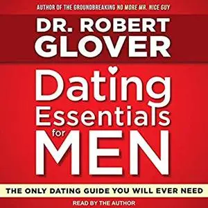 Dating Essentials for Men: The Only Dating Guide You Will Ever Need [Audiobook]