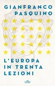 Gianfranco Pasquino - L'Europa in trenta lezioni