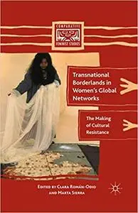 Transnational Borderlands in Women’s Global Networks: The Making of Cultural Resistance (Repost)