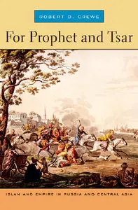 For Prophet and Tsar: Islam and Empire in Russia and Central Asia (Repost)