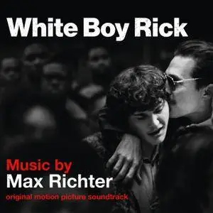 Max Richter - White Boy Rick (Original Motion Picture Soundtrack) (2018) [Official Digital Download]