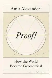 Proof!: How the World Became Geometrical