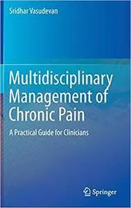 Multidisciplinary Management of Chronic Pain: A Practical Guide for Clinicians (repost)