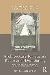 Architecture for Spain's Recovered Democracy: Public Patronage, Regional Identity, and Civic Significance in 1980s Valen