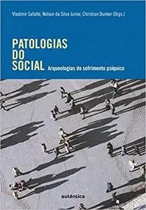 Patologias do Social. Arqueologias do Sofrimento Psiquico