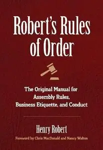 Robert's Rules of Order: The Original Manual for Assembly Rules, Business Etiquette, and Conduct